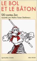 Le bol et le bâton, 120 contes Zen racontés par Maître Deshimaru 2226026843 Book Cover