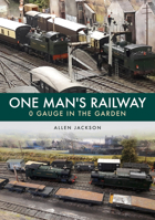 One Man's Railway: 0 Gauge in the Garden 1398107646 Book Cover