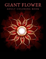 Giant Flower Coloring Book: Mandala coloring book for adults to reduce stress and anxiety 8.5x11 B08L2L8TZR Book Cover