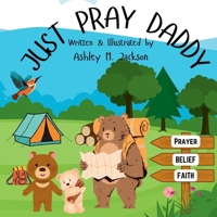 Just Pray Daddy: An encouraging story about a child reminding their Daddy about the importance of faith in prayer. B0DVZBBGQ7 Book Cover