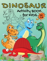 Dinosaur activity book for kids ages 4-8: Amazing dinosaur coloring activity book for kids Dinosaur coloring book for kids Dot to dot book dot marker activity book Cut and paste book for kids fun acti 0230549446 Book Cover