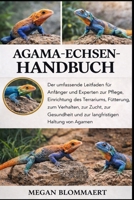 AGAMA-ECHSEN-HANDBUCH: Der umfassende Leitfaden für Anfänger und Experten zur Pflege, Einrichtung des Terrariums, Fütterung, zum Verhalten, zur Zucht, ... Haltung von Agamen (German Edition) B0GYGG5WTD Book Cover