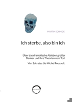 Ich sterbe, also bin ich: Über das dramatische Ableben großer Denker und ihre Theorien vom Tod. Von Sokrates bis Michel Foucault. (German Edition) 3384343581 Book Cover