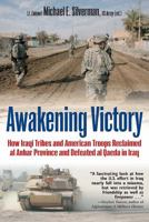 Awakening Victory: How Iraqi Tribes and American Troops Reclaimed Al Anbar and Defeated Al Qaeda in Iraq 1612000622 Book Cover