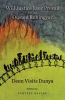 Will Justice Ever Prevail for the Ousted Rohingya?: Deen Visits Dunya 022887162X Book Cover