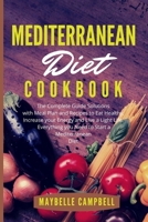 Mediterranean Diet Cookbook: The Complete Guide Solutions with Meal Plan and Recipes to Eat Healthy, Increase your Energy and Live a Light Life. Everything you Need to Start a Mediterranean Diet B084FBH9NG Book Cover