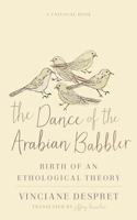 The Dance of the Arabian Babbler: Birth of an Ethological Theory 1517911524 Book Cover