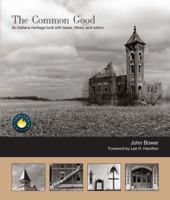 The Common Good: An Indiana Heritage Built with Taxes, Tithes, and Tuition 0974518662 Book Cover