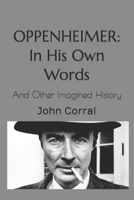 Oppenheimer: In His Own Words: And Other Imagined History B0CDNGMDT9 Book Cover