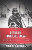 Living on Powdered Sugar: Barely Living. Maurice Fortune 1532064616 Book Cover