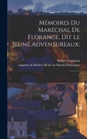 Mémoires du maréchal de Florange, dit le Jeune Adventureaux;: 1 1016527217 Book Cover