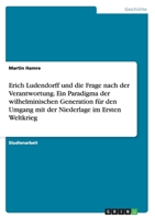 Erich Ludendorff und die Frage nach der Verantwortung. Ein Paradigma der wilhelminischen Generation f�r den Umgang mit der Niederlage im Ersten Weltkrieg 3656853061 Book Cover