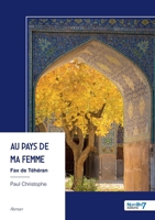 Au pays de ma femme: Fax de Téhéran (French Edition) B0GMG6PT5G Book Cover