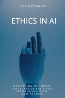 Ethics in AI: Navigating the Moral Landscape of Artificial Intelligence With Case Studies B0F2NFNCXH Book Cover