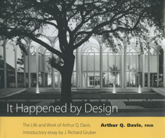 It Happened by Design: The Life and Work of Arthur Q. Davis 1604732652 Book Cover