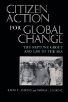 Citizen Action for Global Change: The Neptune Group and Law of the Sea (Syracuse Studies on Peace and Conflict Resolution) 0815627955 Book Cover