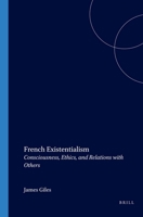 FRENCH EXISTENTIALISM.Consciousness, Ethics, and Relations with Others.(Value Inquiry Book Series 87) (Value Inquiry Book Series, V. 87) 9042004886 Book Cover