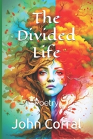 The Divided Life: Poetry B0DSPYRPHN Book Cover