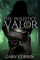 The Injustice of Valor (Valorie Dawes Thrillers) 173461529X Book Cover