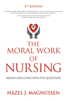 The Moral Work of Nursing: Asking and living with the questions 1987857828 Book Cover