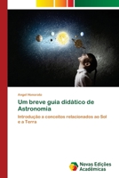 Um breve guia didático de Astronomia: Introdução a conceitos relacionados ao Sol e a Terra 6202045655 Book Cover
