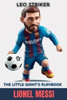 Messi: The Little Giant's Playbook. Inspiring children book about one of the greatest soccer players in history for young aspiring footballers B0CSK4D4F2 Book Cover