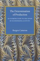The Determination of Production ; An Introduction to the Study of Economizing Activity 1316509508 Book Cover