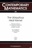 The Ubiquitous Heat Kernel: Ams Special Session, the Ubiquitous Heat Kernel, October 2-4, 2003, Boulder, Colorado (Contemporary Mathematics) (Contemporary Mathematics) 0821836986 Book Cover