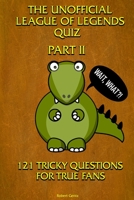 The Unofficial League of Legends Quiz - Part 2: 121 tricky questions for real fans B085DSCDBS Book Cover