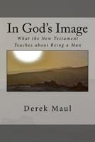 In God's Image: What the New Testament Teaches about Being a Man 1530231612 Book Cover