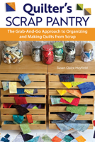 Quilter's Scrap Pantry: The Grab-and-Go Approach to Organizing and Making Quilts from Scraps (Landauer) How to Get Your Leftover Quilting Fabric Organized 1639810560 Book Cover