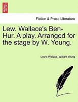 Lew. Wallace's Ben-Hur. a Play. Arranged for the Stage by W. Young. 1296018814 Book Cover