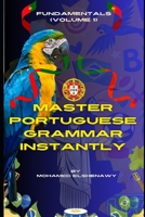 Master Portuguese Grammar Instantly: Fundamentals (Volume 1): Learn Real Portuguese Grammar (Portuguese Mastery Series: Learn Portuguese from Scratch) B0DQ1C9X6Y Book Cover