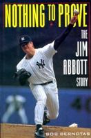 Nothing to Prove: The Jim Abbott Story 1568360649 Book Cover