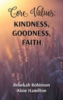 Core Values: Kindness, Goodness, Faith (The DNA of God) 0645609048 Book Cover
