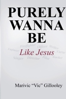 Purely Wanna Be: Like Jesus 1960641972 Book Cover