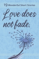 Love does not fade. - 19 Wonderful Short Stories: Short stories for dementia patients to get them thinking, laughing and talking B092P6WTC7 Book Cover