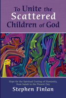 To Unite the Scattered Children of God 1666714992 Book Cover