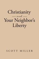 Christianity and Your Neighbor's Liberty B0FSQ62X7M Book Cover