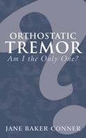 Orthostatic Tremor: Am I the Only One? 1489700447 Book Cover