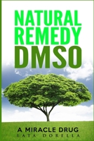 NATURAL REMEDY DMSO: A MIRACLE DRUG 1797536737 Book Cover