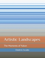 Artistic Landscapes: The Moments of Yukon B0FCYFY3CG Book Cover