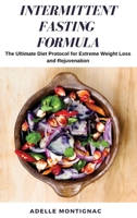 Intermittent Fasting Formula: The Ultimate Diet Protocol for Extreme Weight Loss and Rejuvenation 1801259348 Book Cover