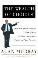 The Wealth of Choices: How the New Economy Puts Power in Your Hands and Money in Your Pocket 0812932668 Book Cover