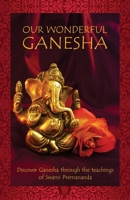 Our Wonderful Ganesha: Discover Ganesha through the teachings of Swami Premananda 8193620208 Book Cover