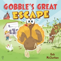 Gobble’s Great Escape: A Thanksgiving Adventure 1250443415 Book Cover