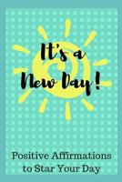 It's a New Day: 51 Positive Affirmations to Start Your Day 1729475590 Book Cover