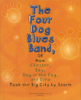 The Four Dog Blues Band, or How Chester Boy, Dog in the Fog, and Diva Took the Big City by Storm 1887422137 Book Cover