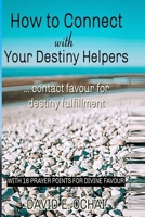 How to Connect With Your Destiny Helpers: Connect with favour for destiny fulfilment B0BQRVFS7J Book Cover