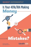Is Your 401k/IRA Making Money or Mistakes: Invest Differently 1686841167 Book Cover
